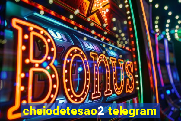 cheiodetesao2 telegram